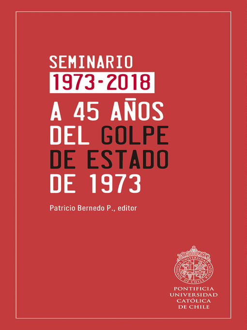 Title details for A 45 años del Golpe de Estado de 1973 by Patricio Bernedo P. - Wait list
